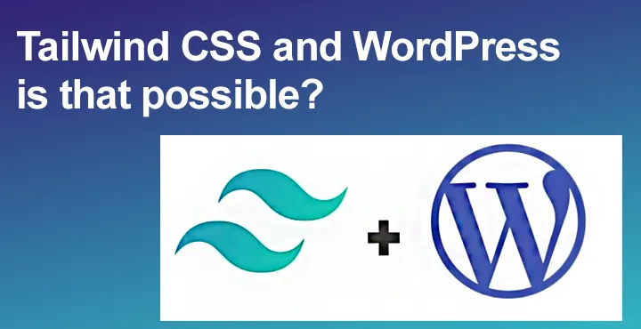 Tailwind CSS and WordPress is that possible